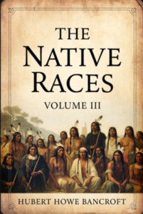 The Native Races: Volume 3