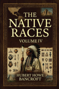 The Native Races: Volume 4